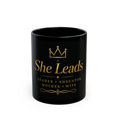 She Leads Gold Crown Mug — Inspirational Leader, Educator, Mother & Wife Coffee Cup (11oz/15oz)