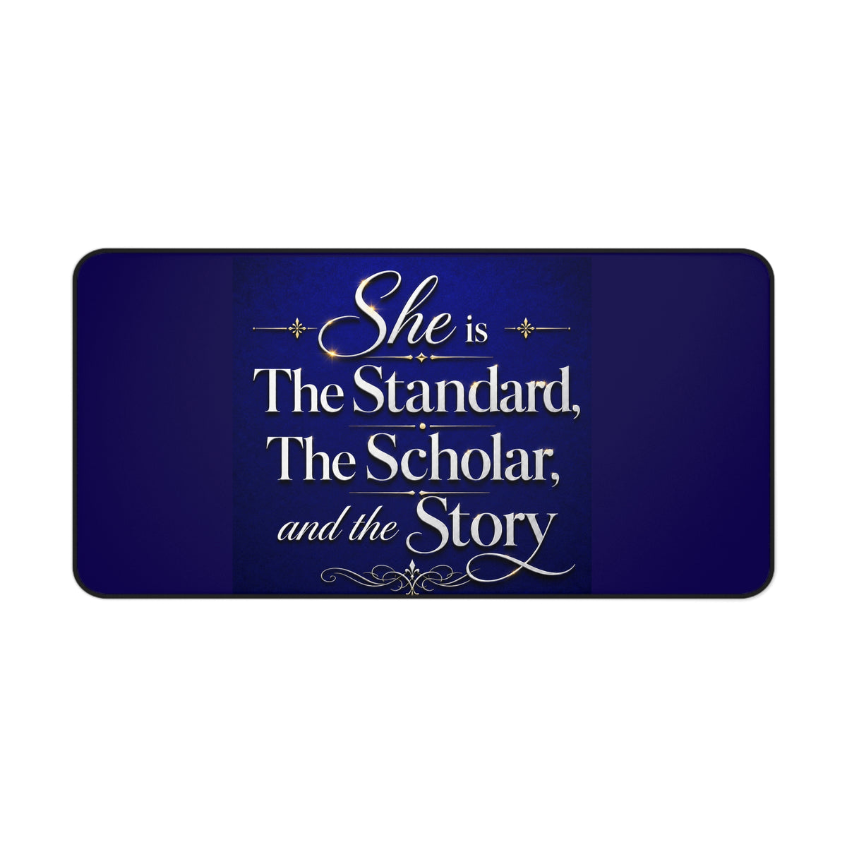 Desk Mat — "She is The Standard, The Scholar, and the Story" Inspirational Desk Mat