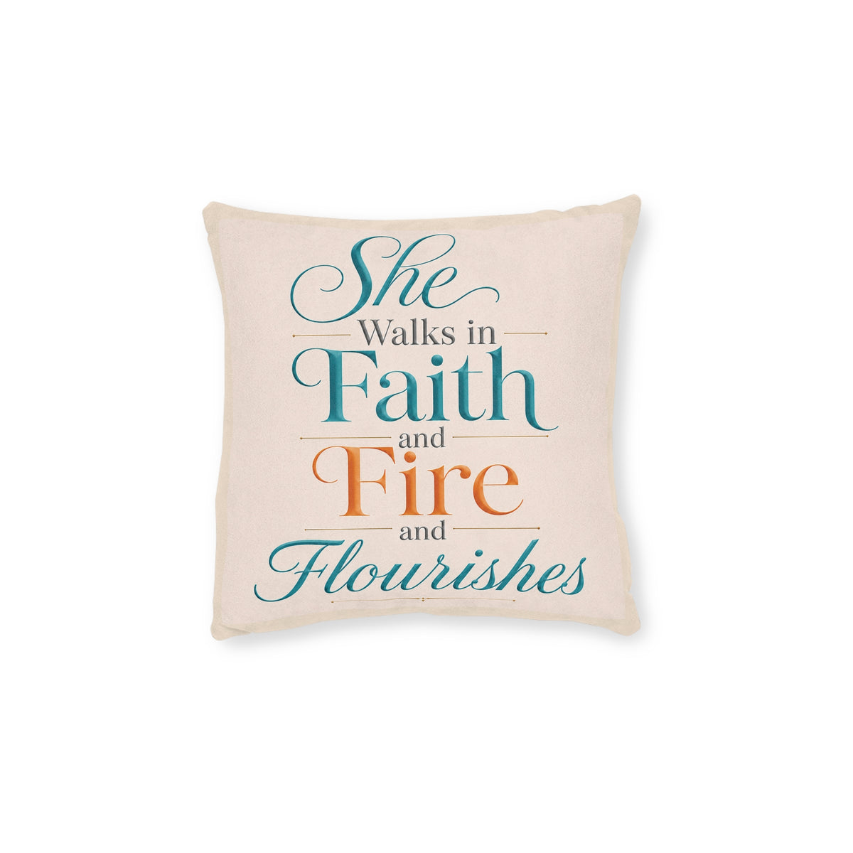 Inspirational Square Pillow — "She Walks in Faith and Fire and Flourishes"