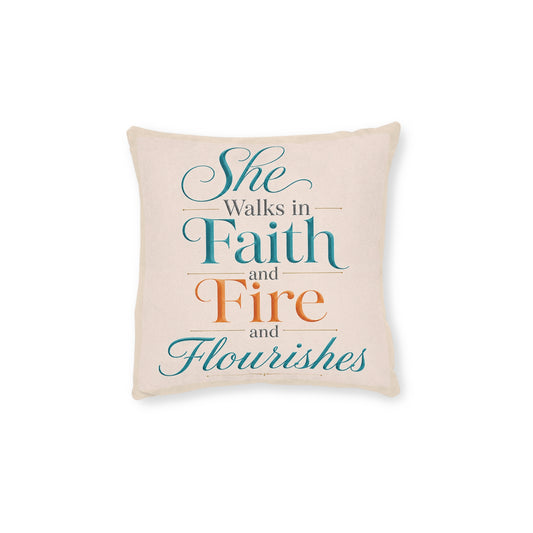Inspirational Square Pillow — "She Walks in Faith and Fire and Flourishes"